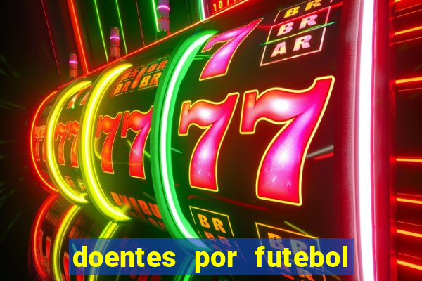 doentes por futebol guia de jogos